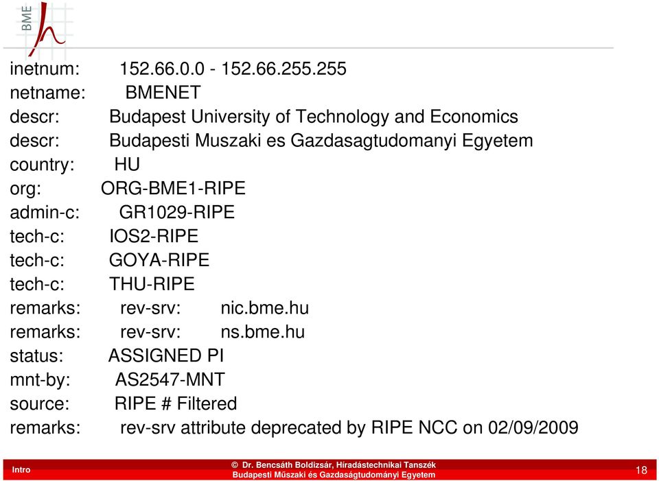 Gazdasagtudomanyi Egyetem country: HU org: ORG-BME1-RIPE admin-c: GR1029-RIPE tech-c: IOS2-RIPE tech-c: