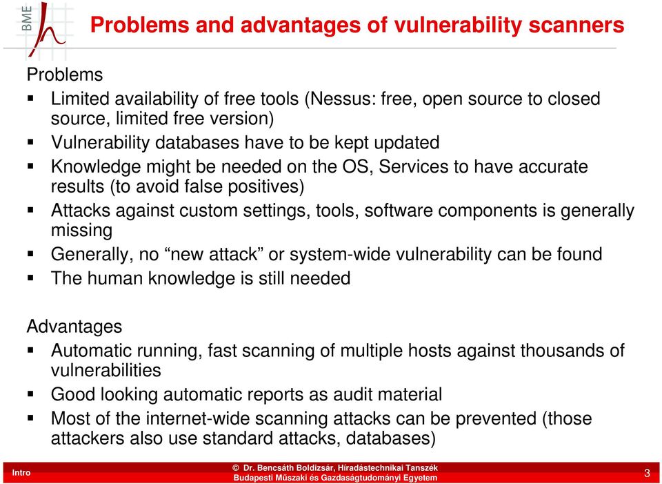 generally missing Generally, no new attack or system-wide vulnerability can be found The human knowledge is still needed Advantages Automatic running, fast scanning of multiple hosts