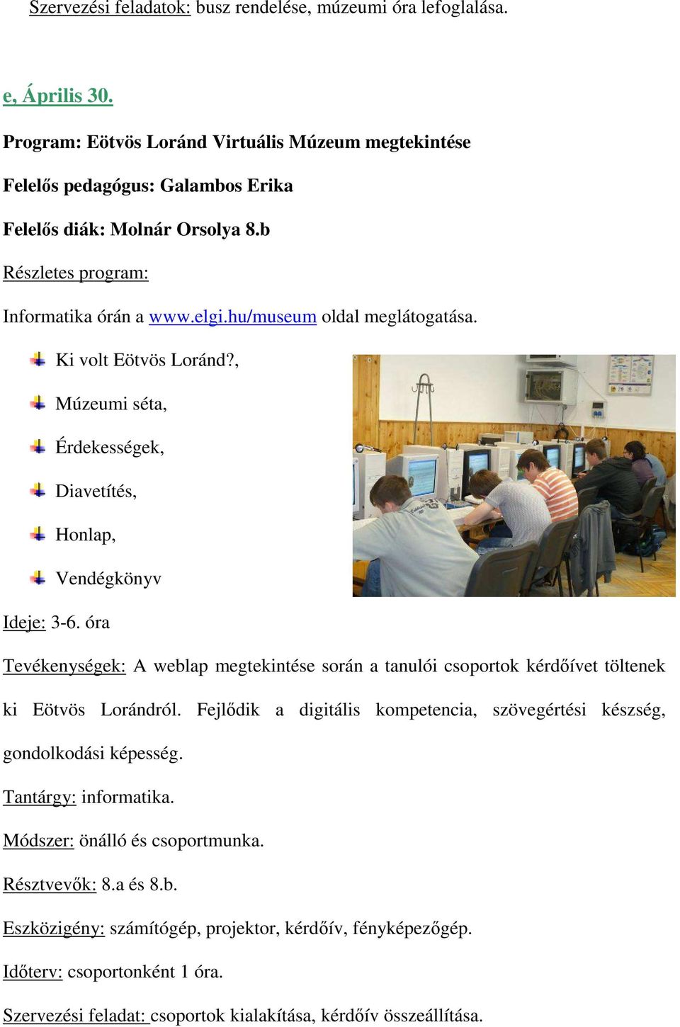 óra Tevékenységek: A weblap megtekintése során a tanulói csoportok kérdıívet töltenek ki Eötvös Lorándról. Fejlıdik a digitális kompetencia, szövegértési készség, gondolkodási képesség.