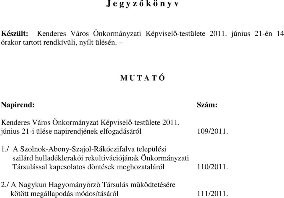 M U T A T Ó Napirend: Szám: Kenderes Város Önkormányzat Képviselı-testülete 2011.