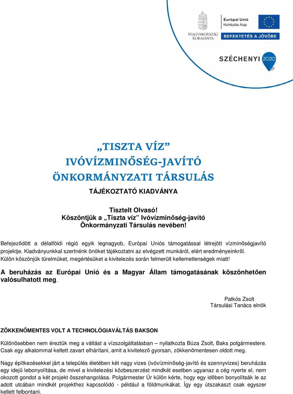 Kiadványunkkal szertnénk önöket tájékoztatni az elvégzett munkáról, elért eredményeinkről. Külön köszönjük türelmüket, megértésüket a kivitelezés során felmerült kellemetlenségek miatt!