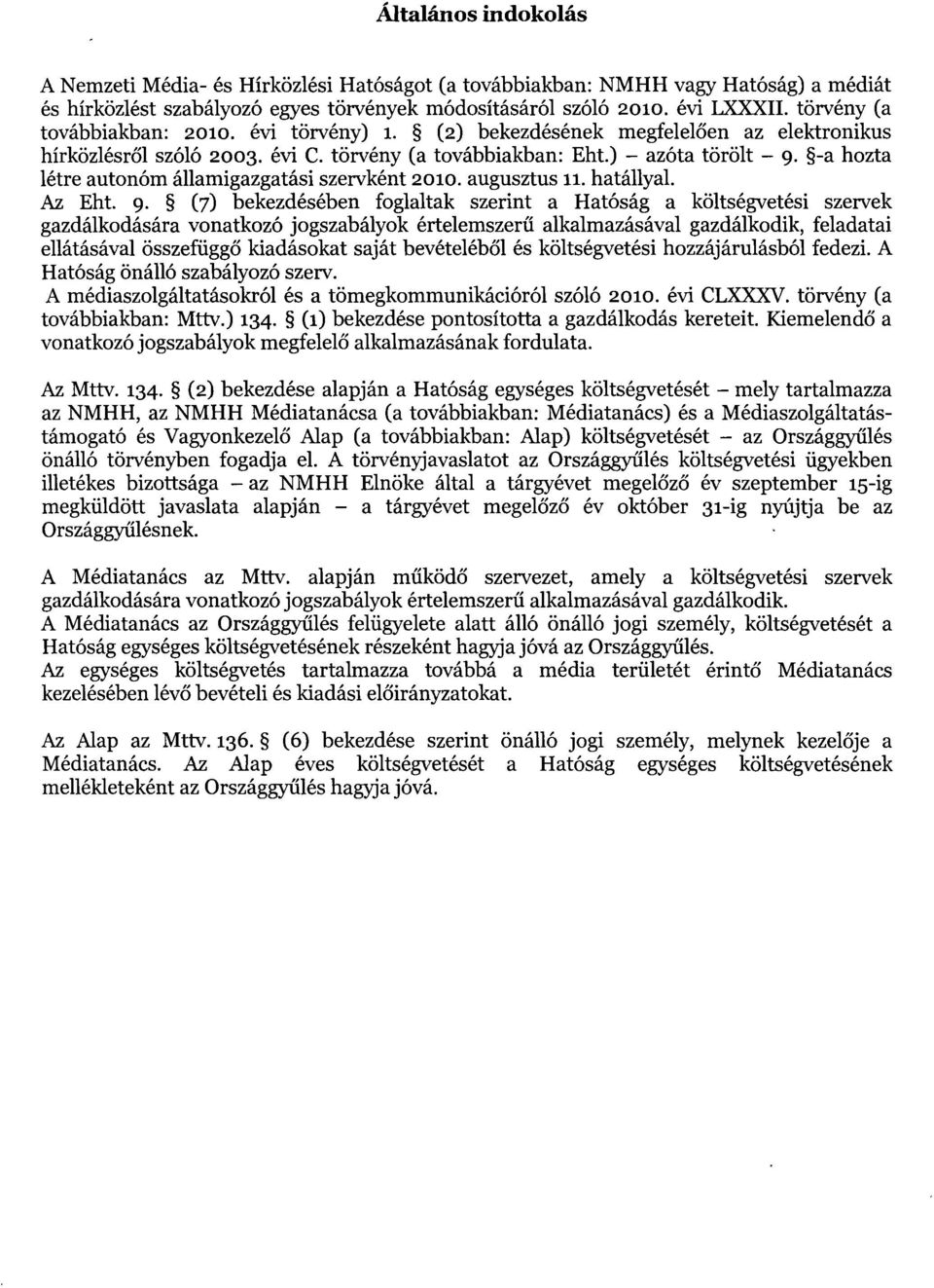 -a hozta létre autonóm államigazgatási szervként 2010. augusztus 11. hatállyal. Az Eht. 9.