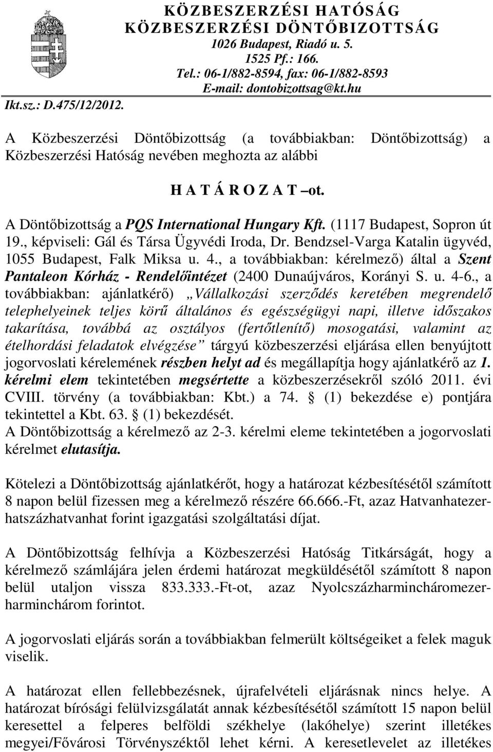 (1117 Budapest, Sopron út 19., képviseli: Gál és Társa Ügyvédi Iroda, Dr. Bendzsel-Varga Katalin ügyvéd, 1055 Budapest, Falk Miksa u. 4.