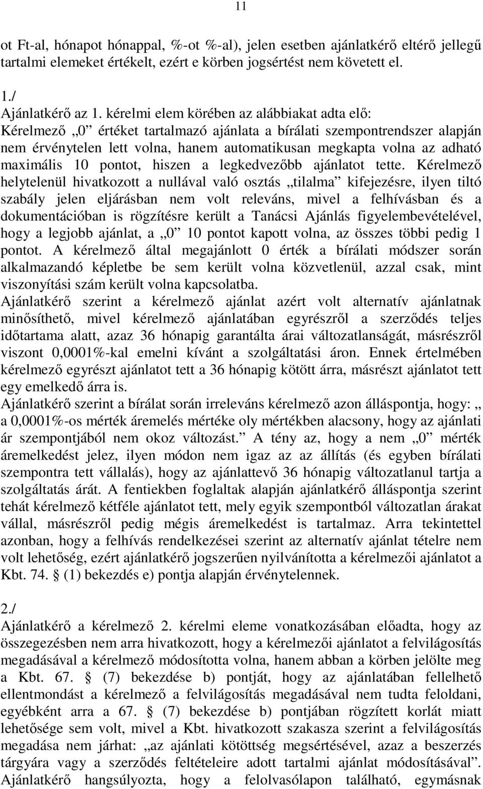 maximális 10 pontot, hiszen a legkedvezıbb ajánlatot tette.