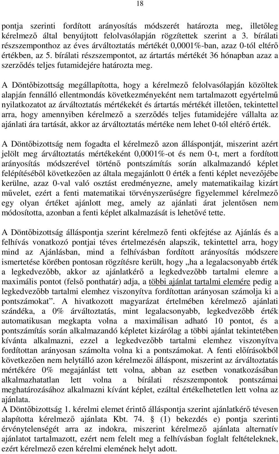 bírálati részszempontot, az ártartás mértékét 36 hónapban azaz a szerzıdés teljes futamidejére határozta meg.