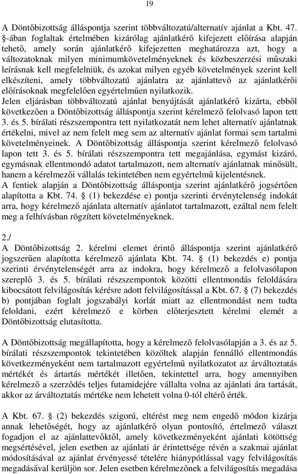 közbeszerzési mőszaki leírásnak kell megfelelniük, és azokat milyen egyéb követelmények szerint kell elkészíteni, amely többváltozatú ajánlatra az ajánlattevı az ajánlatkérıi elıírásoknak megfelelıen