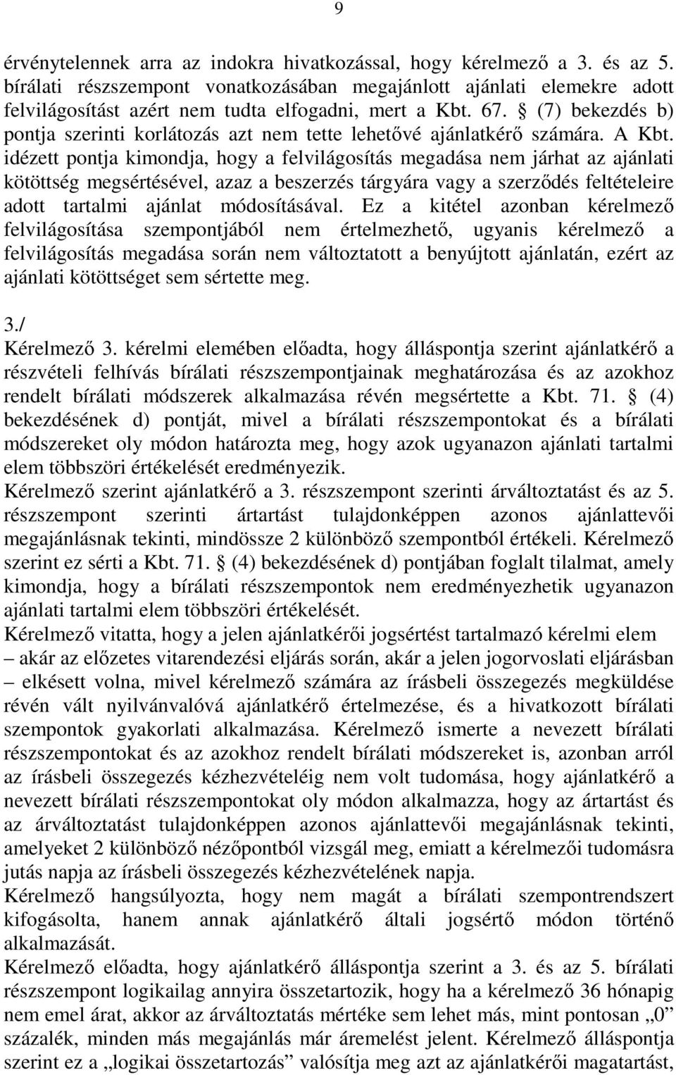 (7) bekezdés b) pontja szerinti korlátozás azt nem tette lehetıvé ajánlatkérı számára. A Kbt.