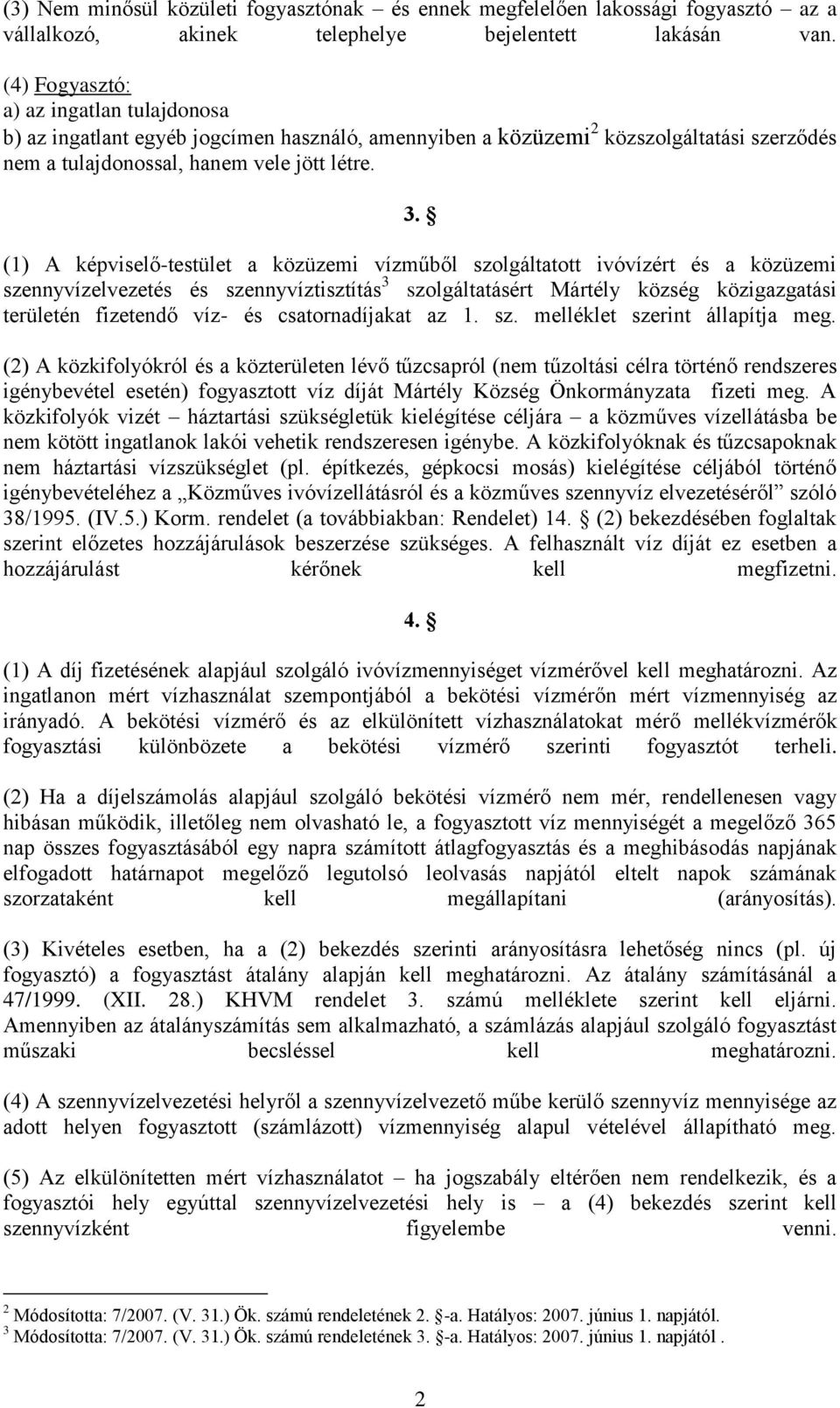 (1) A képviselő-testület a közüzemi vízműből szolgáltatott ivóvízért és a közüzemi szennyvízelvezetés és szennyvíztisztítás 3 szolgáltatásért Mártély község közigazgatási területén fizetendő víz- és