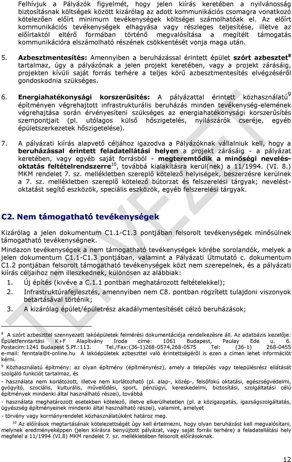 Az előírt kommunikációs tevékenységek elhagyása vagy részleges teljesítése, illetve az előírtaktól eltérő formában történő megvalósítása a megítélt támogatás kommunikációra elszámolható részének