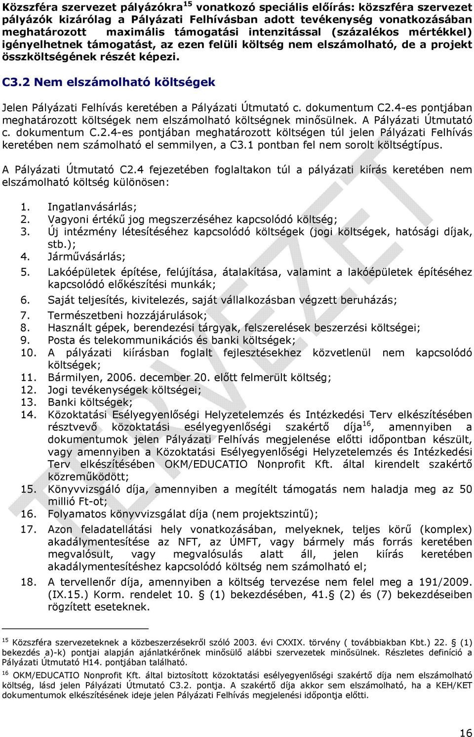 2 Nem elszámolható költségek Jelen Pályázati Felhívás keretében a Pályázati Útmutató c. dokumentum C2.4-es pontjában meghatározott költségek nem elszámolható költségnek minősülnek.