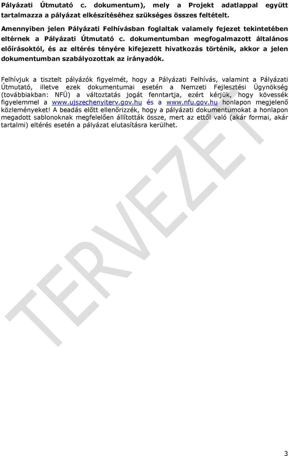 dokumentumban megfogalmazott általános előírásoktól, és az eltérés tényére kifejezett hivatkozás történik, akkor a jelen dokumentumban szabályozottak az irányadók.