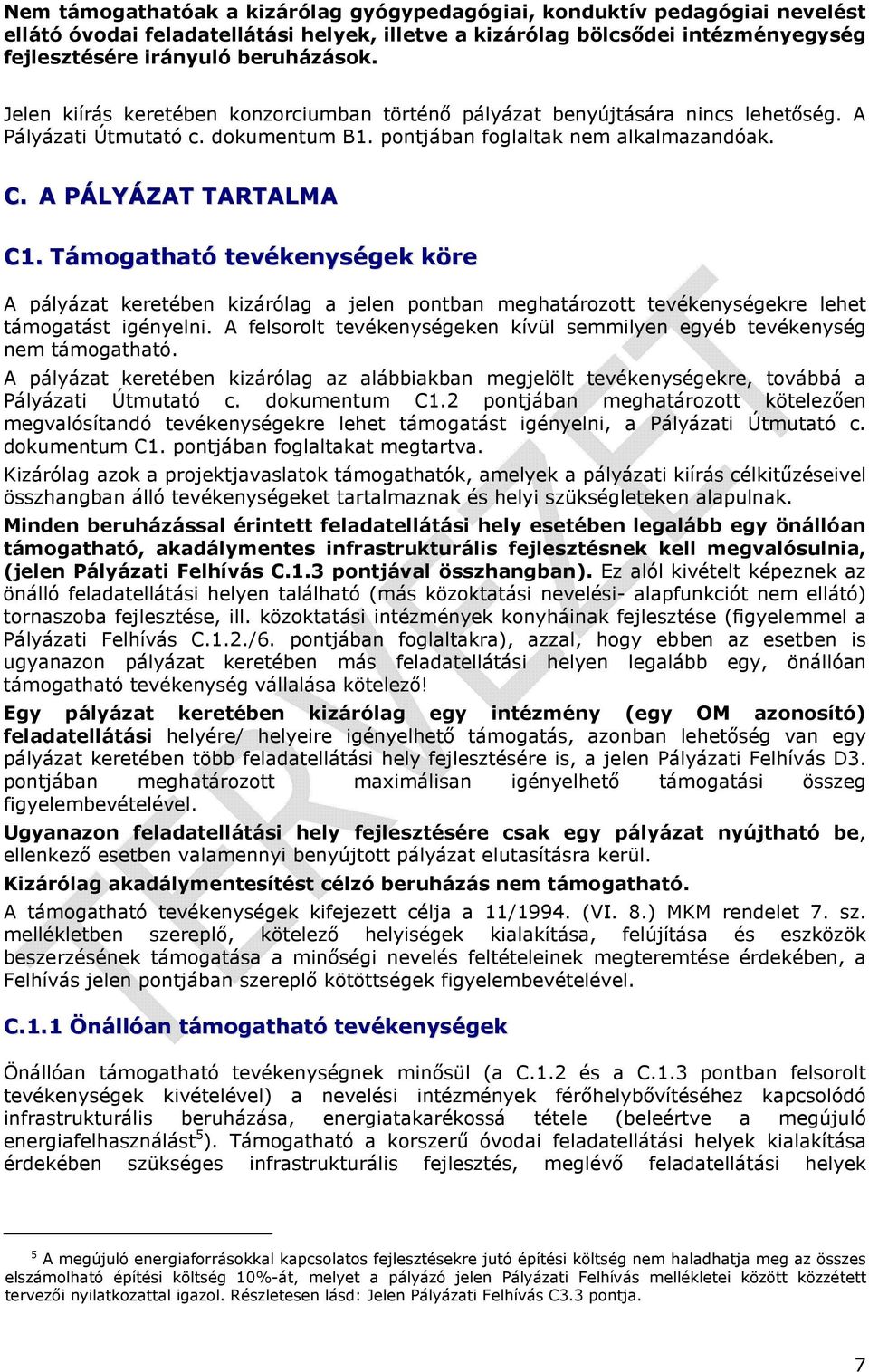 Támogatható tevékenységek köre A pályázat keretében kizárólag a jelen pontban meghatározott tevékenységekre lehet támogatást igényelni.