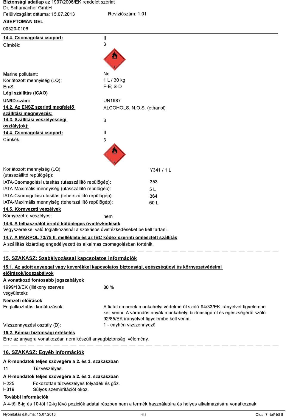 IATA-Csomagolási utasítás (utasszállító repülőgép): IATA-Maximális mennyiség (utasszállító repülőgép): IATA-Csomagolási utasítás (teherszállító repülőgép): IATA-Maximális mennyiség (teherszállító