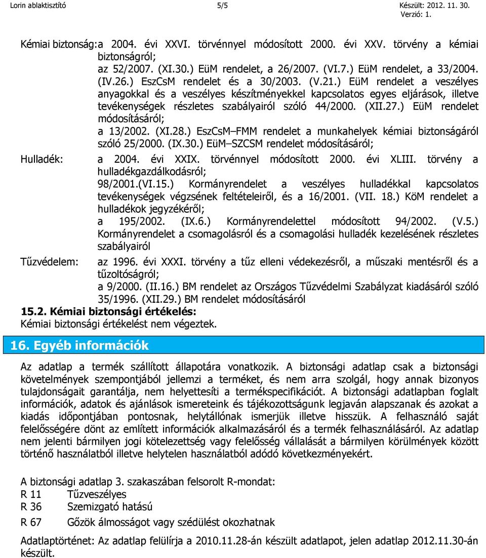 ) EüM rendelet a veszélyes anyagokkal és a veszélyes készítményekkel kapcsolatos egyes eljárások, illetve tevékenységek részletes szabályairól szóló 44/2000. (XII.27.