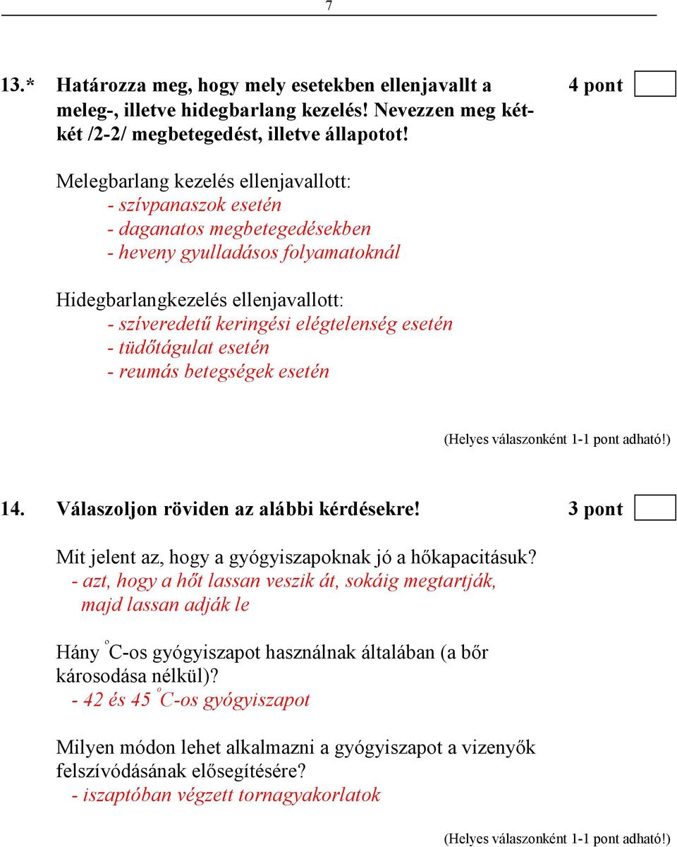 esetén - tüdıtágulat esetén - reumás betegségek esetén 14. Válaszoljon röviden az alábbi kérdésekre! 3 pont Mit jelent az, hogy a gyógyiszapoknak jó a hıkapacitásuk?