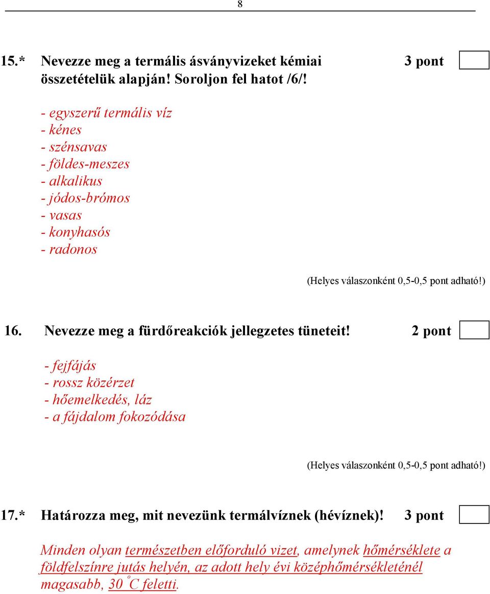 Nevezze meg a fürdıreakciók jellegzetes tüneteit! 2 pont - fejfájás - rossz közérzet - hıemelkedés, láz - a fájdalom fokozódása 17.