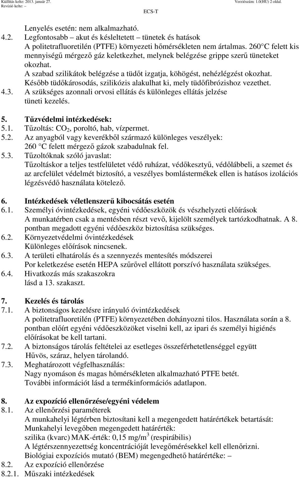 Később tüdőkárosodás, szilikózis alakulhat ki, mely tüdőfibrózishoz vezethet. 4.3. A szükséges azonnali orvosi ellátás és különleges ellátás jelzése tüneti kezelés. 5. Tűzvédelmi intézkedések: 5.1.