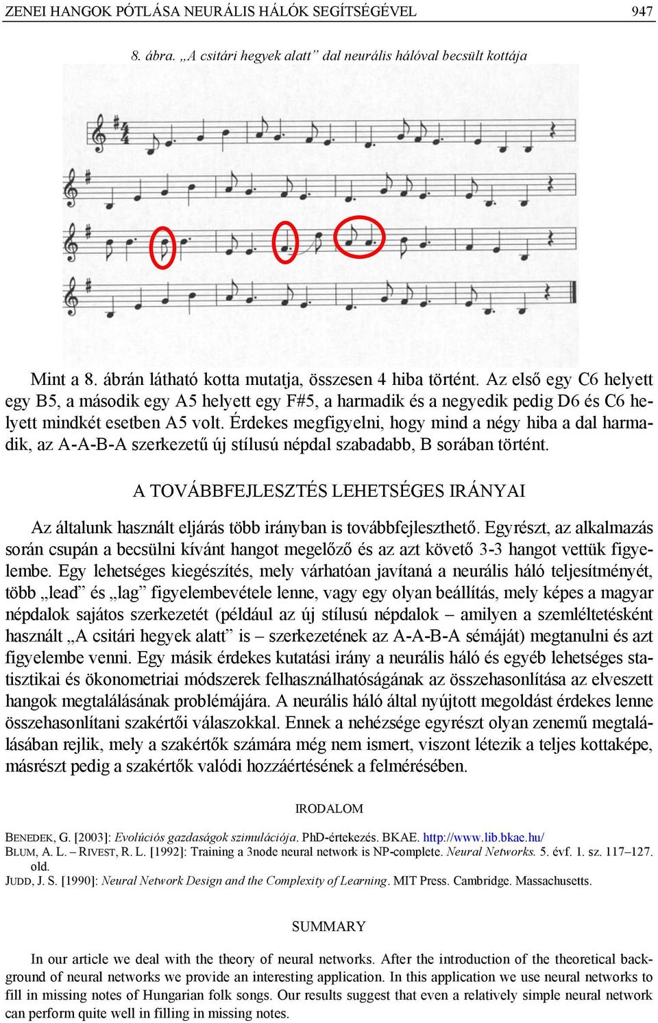 Érdees mefyeln hoy mnd néy hb dl hrmd z A-A-B-A szerezetű ú stílusú népdl szbdbb B sorábn történt. A TOVÁBBFEJLESZTÉS LEHETSÉGES IRÁNYAI Az áltlun hsznált elárás több ránybn s továbbfeleszthető.