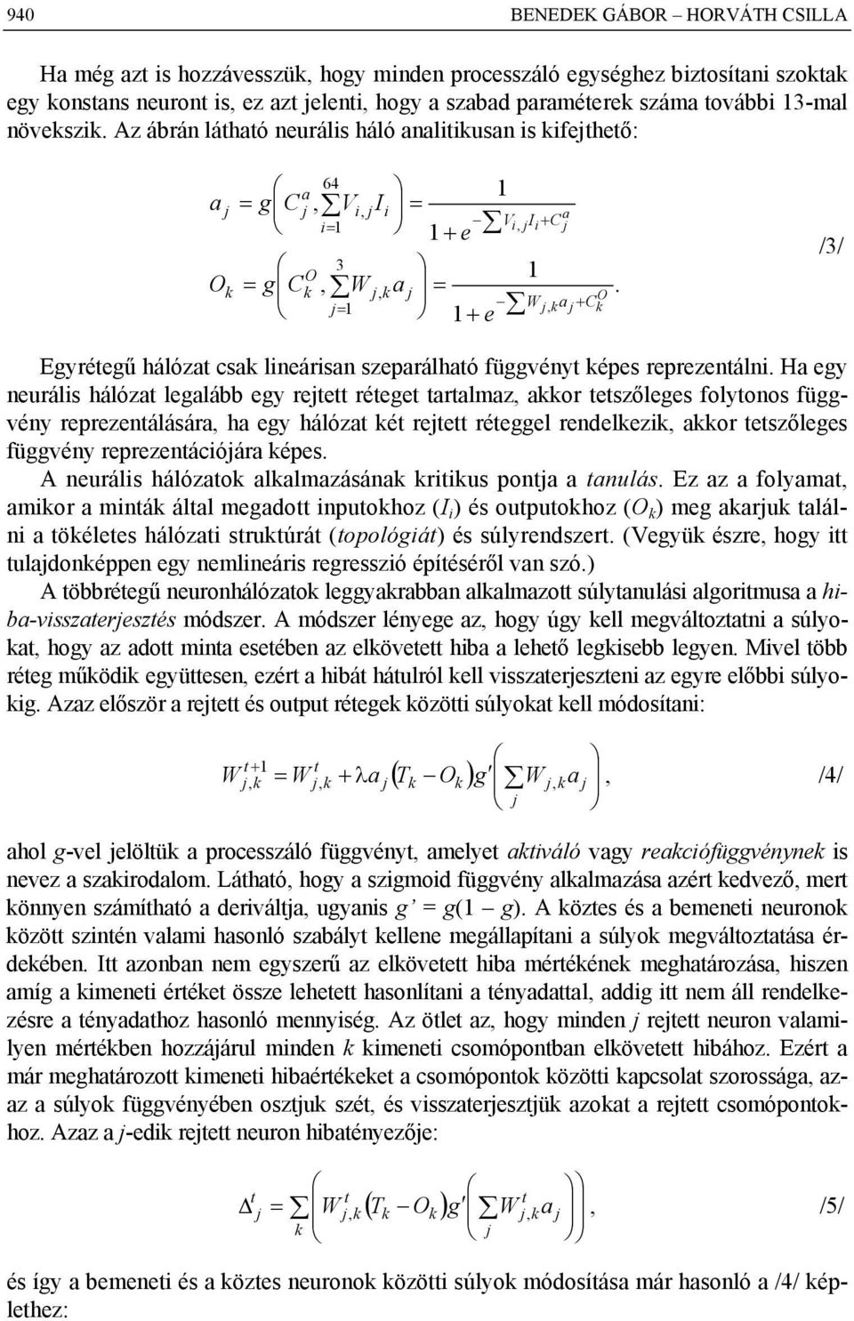 H ey neuráls hálózt lelább ey retett réteet trtlmz or tetszőlees folytonos füvény reprezentálásár h ey hálózt ét retett réteel rendelez or tetszőlees füvény reprezentácóár épes.