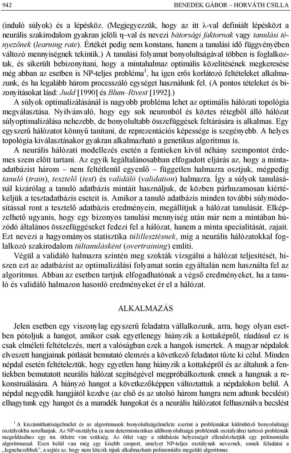 ) A tnulás folymt bonyolultsáávl többen s follozt és serült bebzonyítn hoy mnthlmz optmáls özelítéséne meeresése mé bbn z esetben s NP-teles problém h en erős orlátozó feltételeet llmzun és h lelább