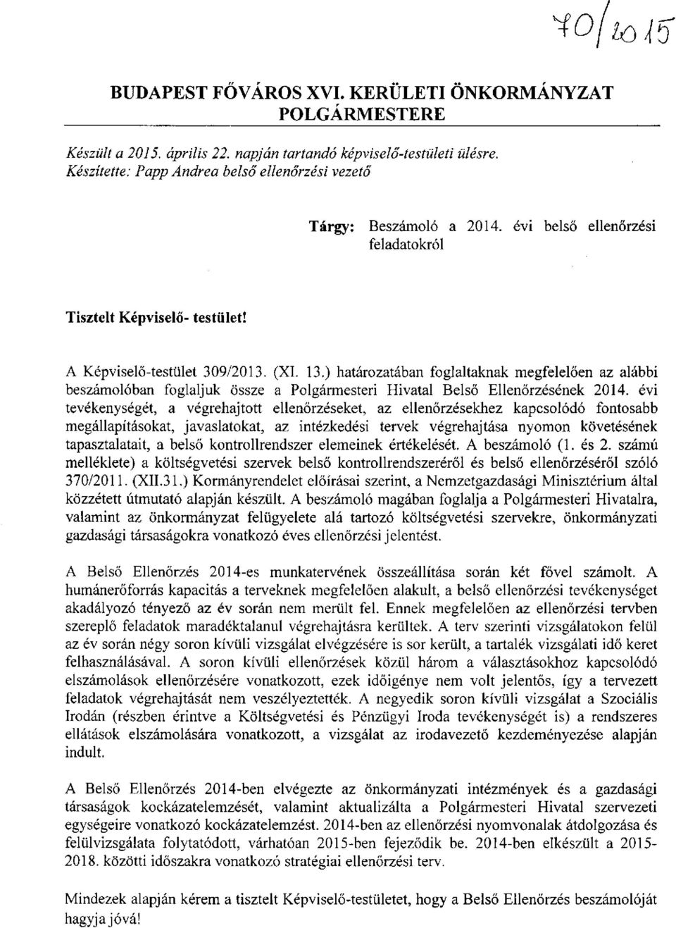 ) határozatában foglaltaknak megfelelően az alábbi beszámolóban foglaljuk össze a Polgármesteri Hivatal Belső Ellenőrzésének 2014.