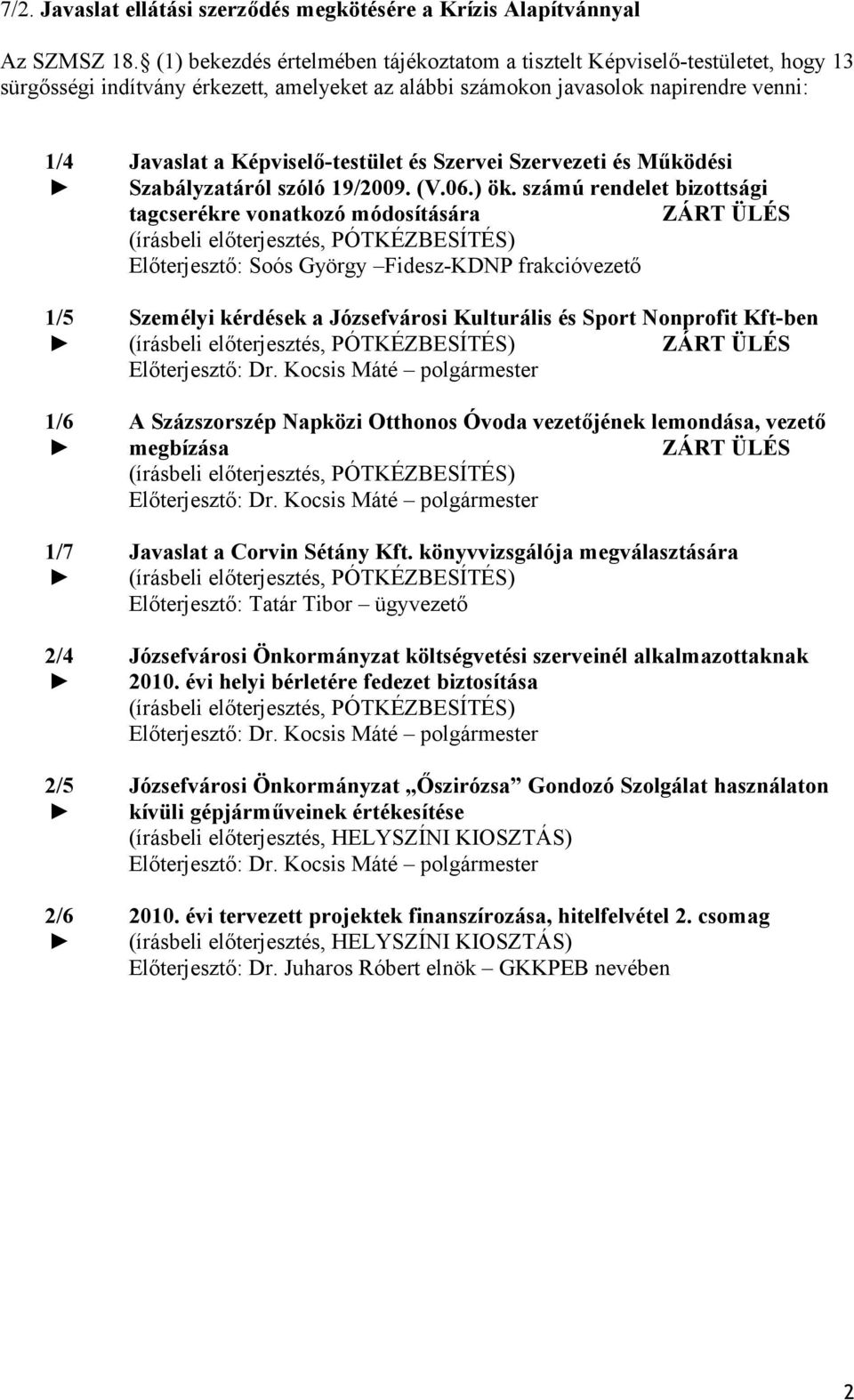 Javaslat a Képviselő-testület és Szervei Szervezeti és Működési Szabályzatáról szóló 19/2009. (V.06.) ök.