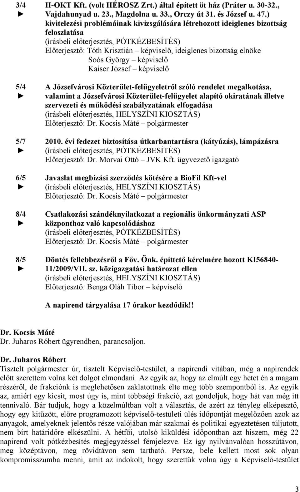 képviselő A Józsefvárosi Közterület-felügyeletről szóló rendelet megalkotása, valamint a Józsefvárosi Közterület-felügyelet alapító okiratának illetve szervezeti és működési szabályzatának elfogadása