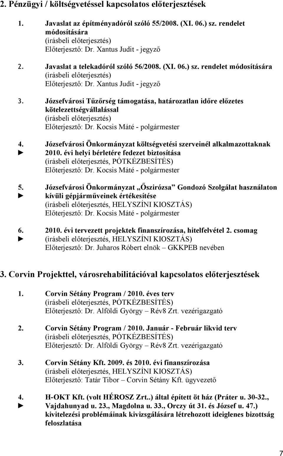 Józsefvárosi Tűzőrség támogatása, határozatlan időre előzetes kötelezettségvállalással (írásbeli előterjesztés) Előterjesztő: - polgármester 4. 5. 6.