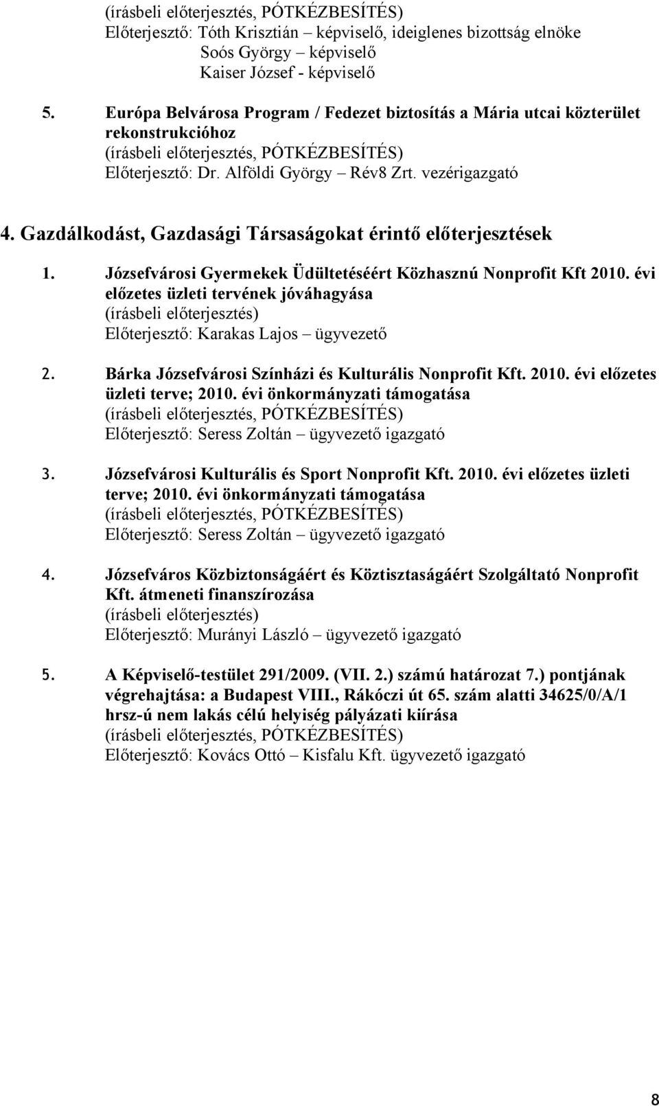 Gazdálkodást, Gazdasági Társaságokat érintő előterjesztések 1. Józsefvárosi Gyermekek Üdültetéséért Közhasznú Nonprofit Kft 2010.