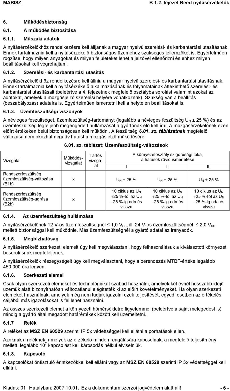 Egyértelműen rögzítse, hogy milyen anyagokat és milyen felületeket lehet a jelzővel ellenőrizni és ehhez milyen beállításokat kell végrehajtani. 6.1.2.