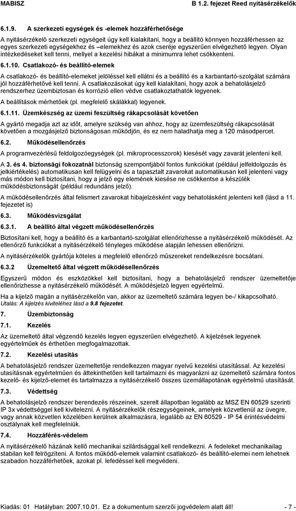 azok cseréje egyszerűen elvégezhető legyen. Olyan intézkedéseket kell tenni, mellyel a kezelési hibákat a minimumra lehet csökkenteni. 6.1.10.