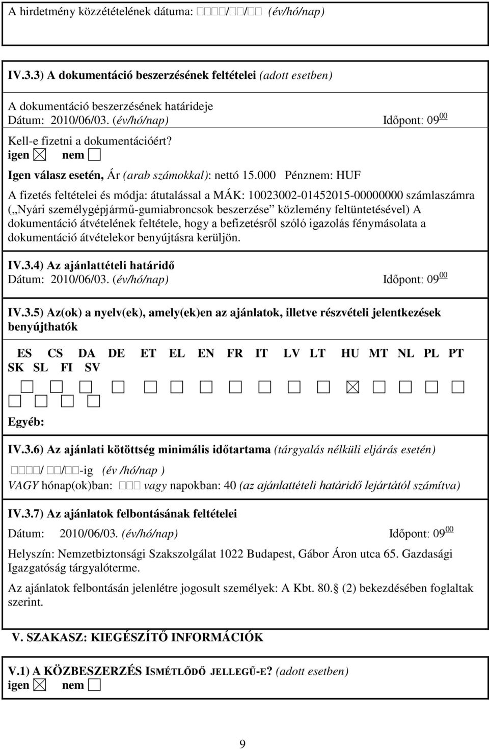 000 Pénznem: HUF A fizetés feltételei és módja: átutalással a MÁK: 10023002-01452015-00000000 számlaszámra ( Nyári személygépjármű-gumiabroncsok beszerzése közlemény feltüntetésével) A dokumentáció