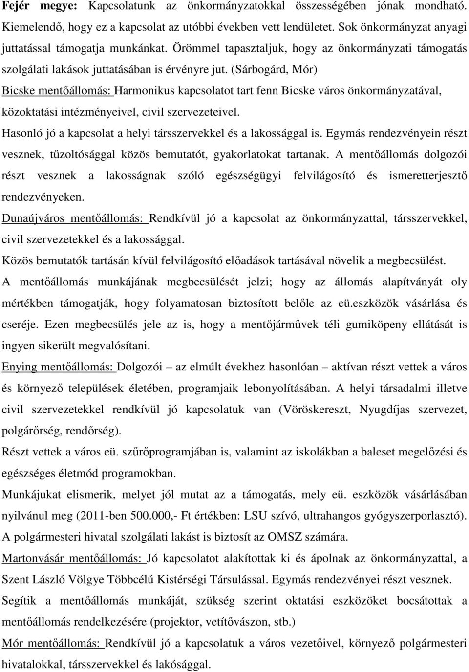 (Sárbogárd, Mór) Bicske mentőállomás: Harmonikus kapcsolatot tart fenn Bicske város önkormányzatával, közoktatási intézményeivel, civil szervezeteivel.