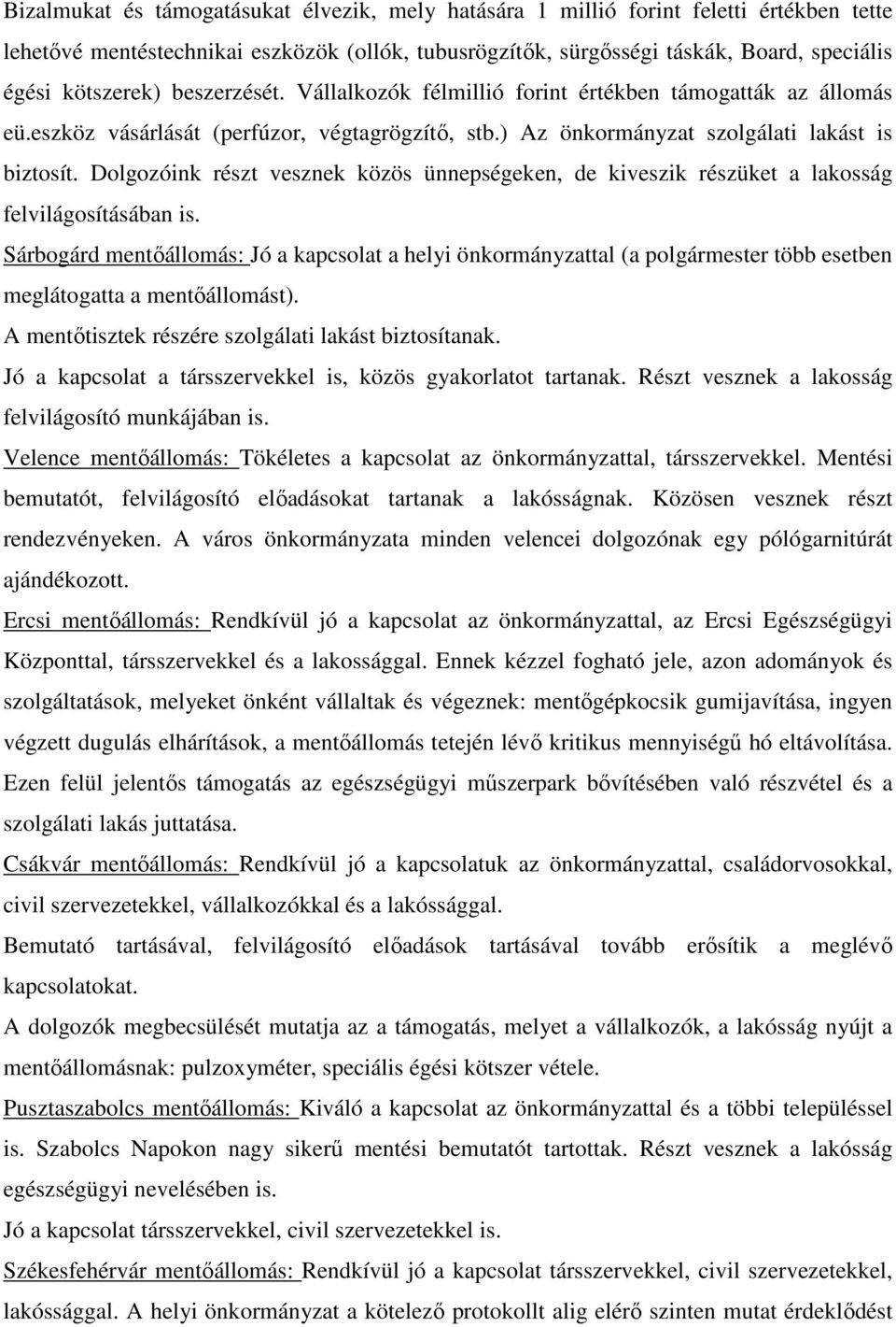 Dolgozóink részt vesznek közös ünnepségeken, de kiveszik részüket a lakosság felvilágosításában is.