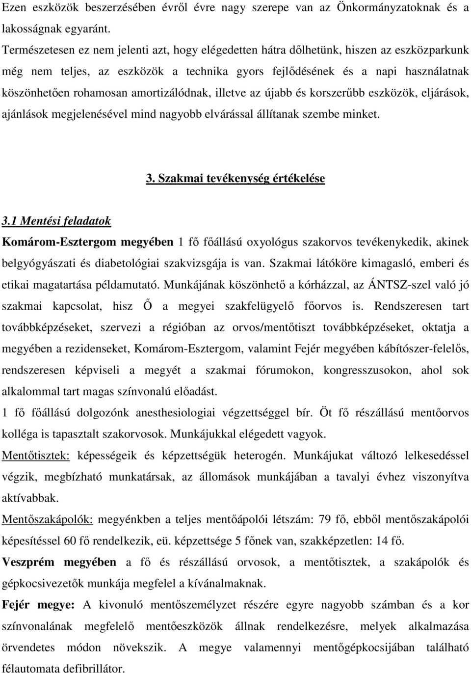 amortizálódnak, illetve az újabb és korszerűbb eszközök, eljárások, ajánlások megjelenésével mind nagyobb elvárással állítanak szembe minket. 3. Szakmai tevékenység értékelése 3.