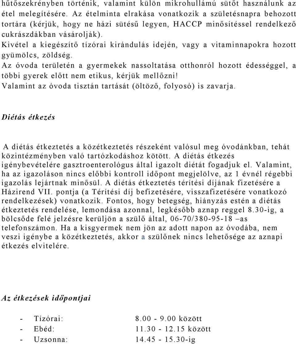 Kivétel a kiegészítő tízórai kirándulás idején, vagy a vitaminnapokra hozott gyümölcs, zöldség.