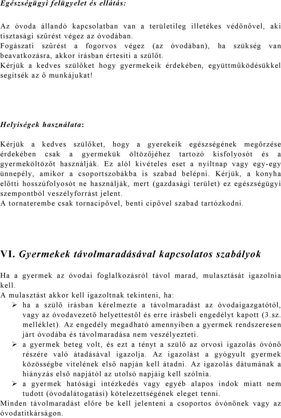 Kérjük a kedves szülőket hogy gyermekeik érdekében, együttműködésükkel segítsék az ő munkájukat!