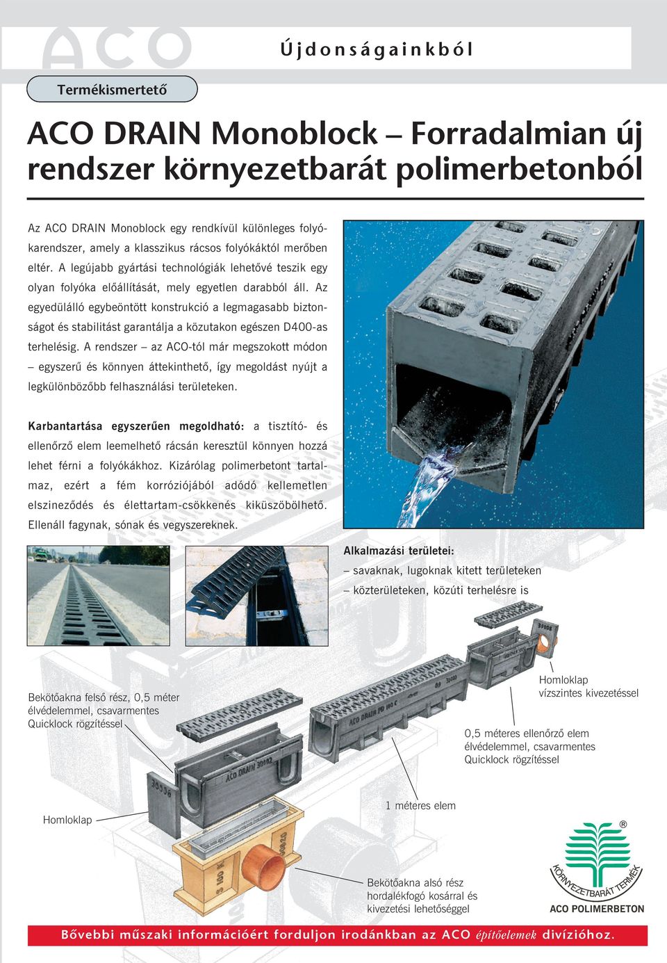 Az egyedülálló egybeöntött konstrukció a legmagasabb biztonságot és stabilitást garantálja a közutakon egészen D400-as terhelésig.