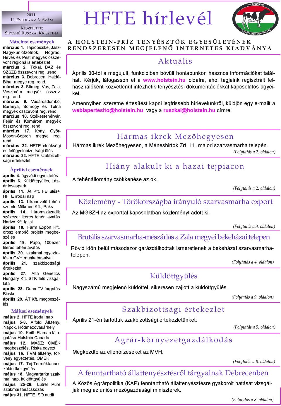 Vásárosdombó, Baranya, Somogy és Tolna megyék összevont reg. rend. március 10. Székesfehérvár, Fejér és Komárom megyék összevont reg. rend. március 17. Kóny, Gyır- Moson-Sopron megye reg.