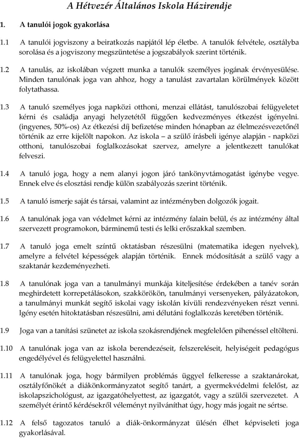 Minden tanulónak joga van ahhoz, hogy a tanulást zavartalan körülmények között folytathassa. 1.