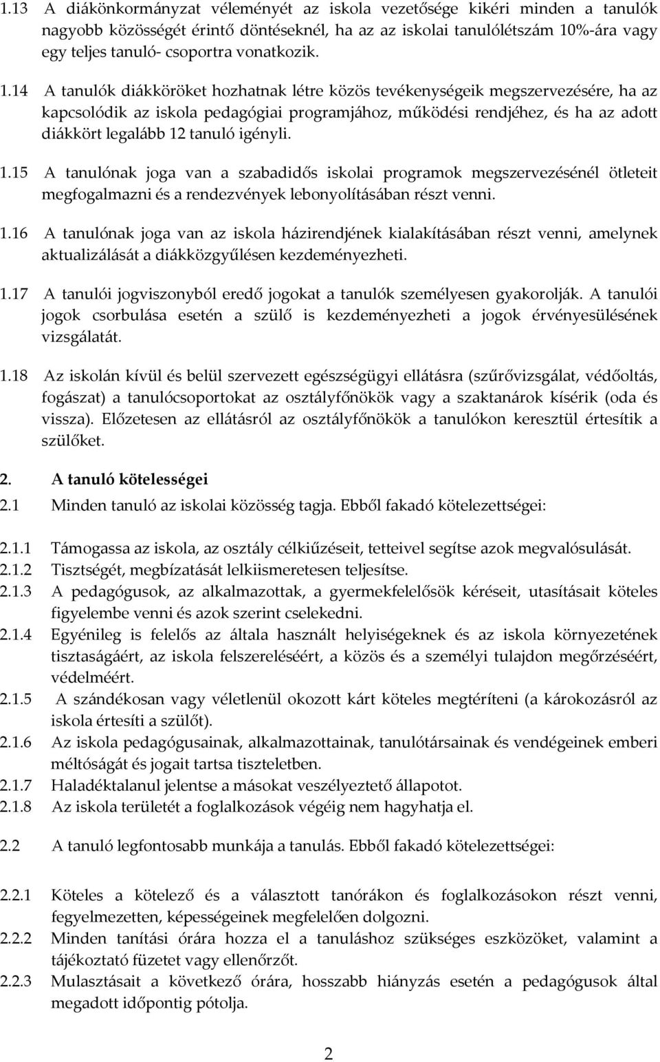 14 A tanulók diákköröket hozhatnak létre közös tevékenységeik megszervezésére, ha az kapcsolódik az iskola pedagógiai programjához, működési rendjéhez, és ha az adott diákkört legalább 12 tanuló