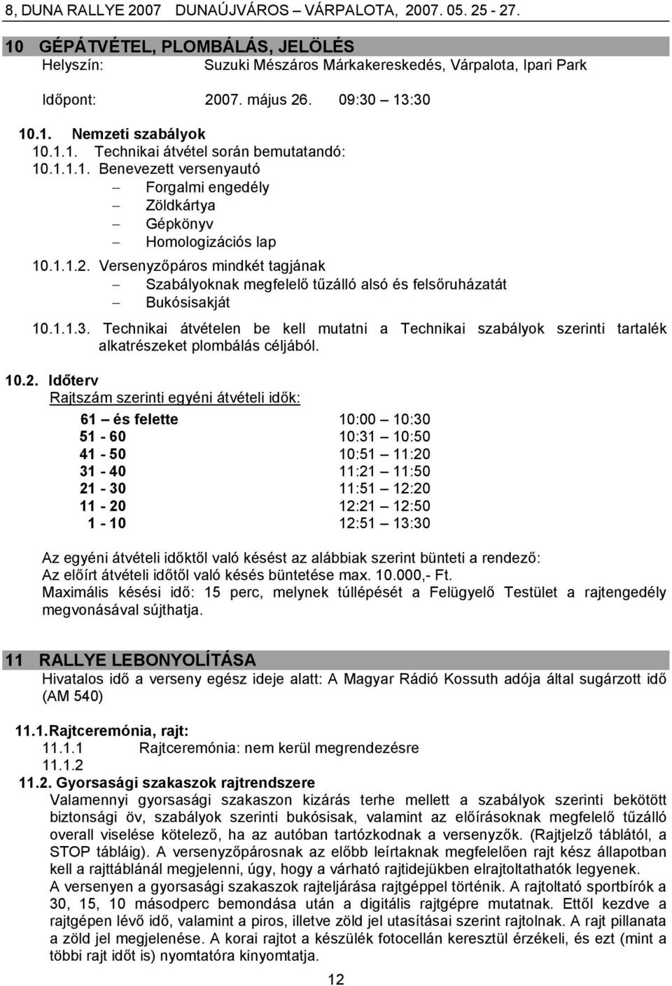 Technikai átvételen be kell mutatni a Technikai szabályok szerinti tartalék alkatrészeket plombálás céljából. 10.2.