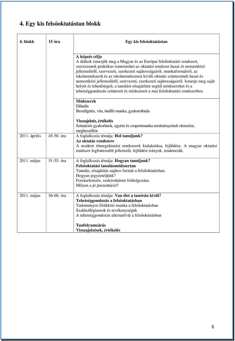 jellemzıirıl, szervezeti, szerkezeti sajátosságairól, munkaformáiról, az iskolarendszerő és az iskolarendszeren kívüli oktatás színtereinek hazai és nemzetközi jellemzıirıl, szervezeti, szerkezeti