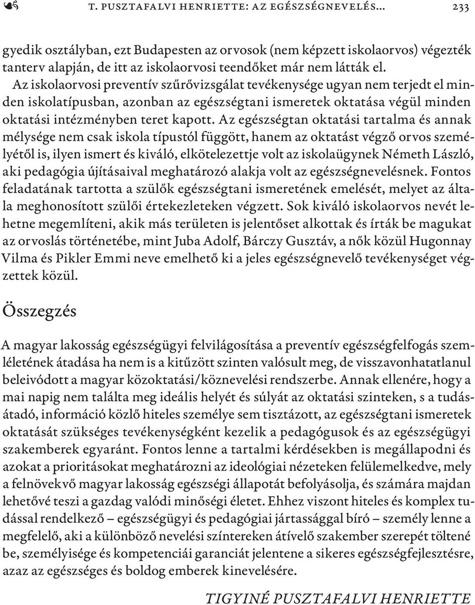 Az egészségtan oktatási tartalma és annak mélysége nem csak iskola típustól függött, hanem az oktatást végző orvos személyétől is, ilyen ismert és kiváló, elkötelezettje volt az iskolaügynek Németh