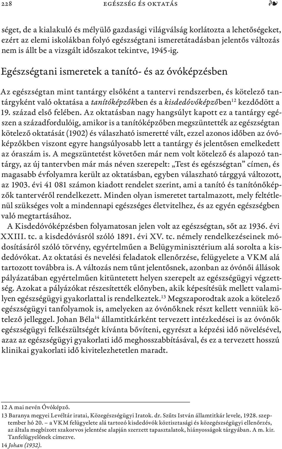 Egészségtani ismeretek a tanító- és az óvóképzésben Az egészségtan mint tantárgy elsőként a tantervi rendszerben, és kötelező tantárgyként való oktatása a tanítóképzőkben és a kisdedóvóképzőben 12