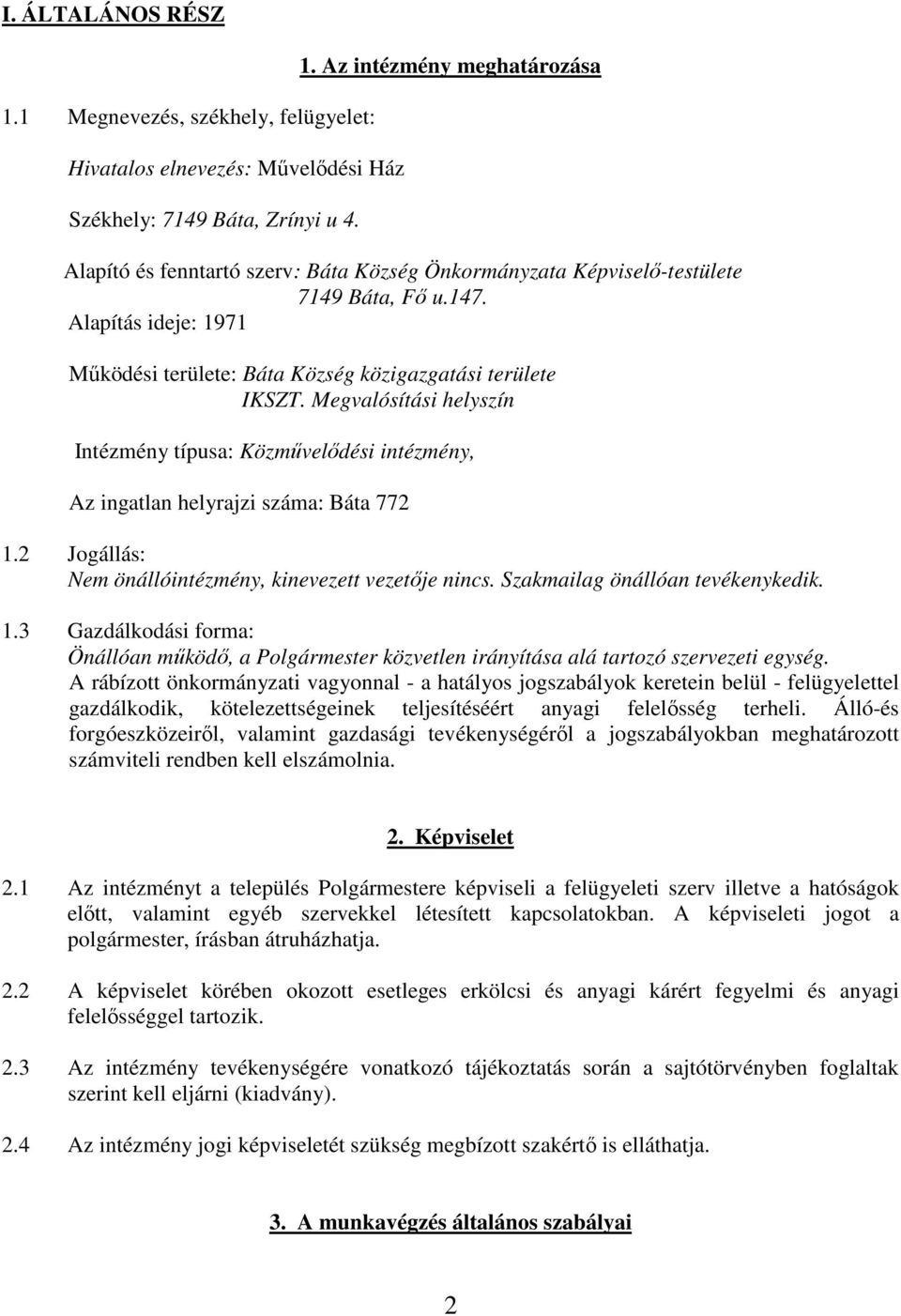 2 Jogállás: Nem önállóintézmény, kinevezett vezetője nincs. Szakmailag önállóan tevékenykedik. 1.