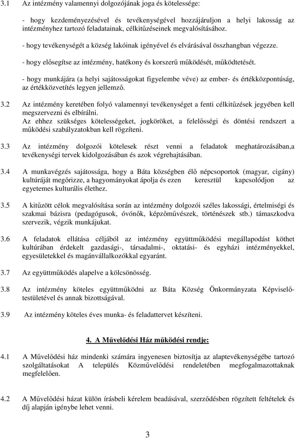 - hogy munkájára (a helyi sajátosságokat figyelembe véve) az ember- és értékközpontúság, az értékközvetítés legyen jellemző. 3.