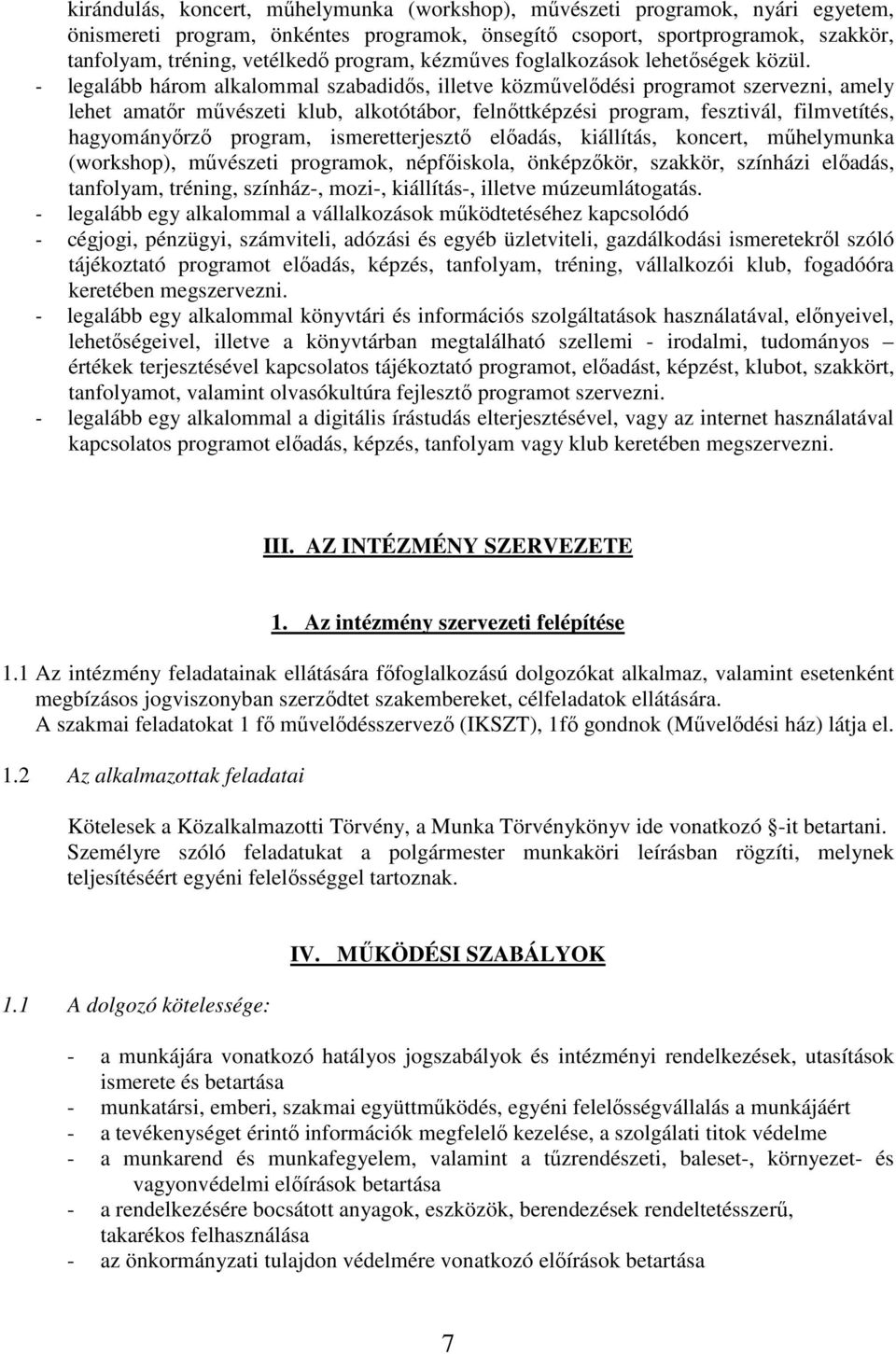 - legalább három alkalommal szabadidős, illetve közművelődési programot szervezni, amely lehet amatőr művészeti klub, alkotótábor, felnőttképzési program, fesztivál, filmvetítés, hagyományőrző