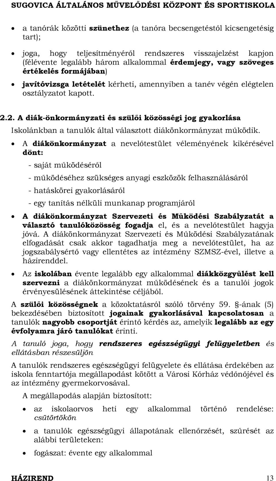 2. A diák-önkormányzati és szülői közösségi jog gyakorlása Iskolánkban a tanulók által választott diákönkormányzat működik.