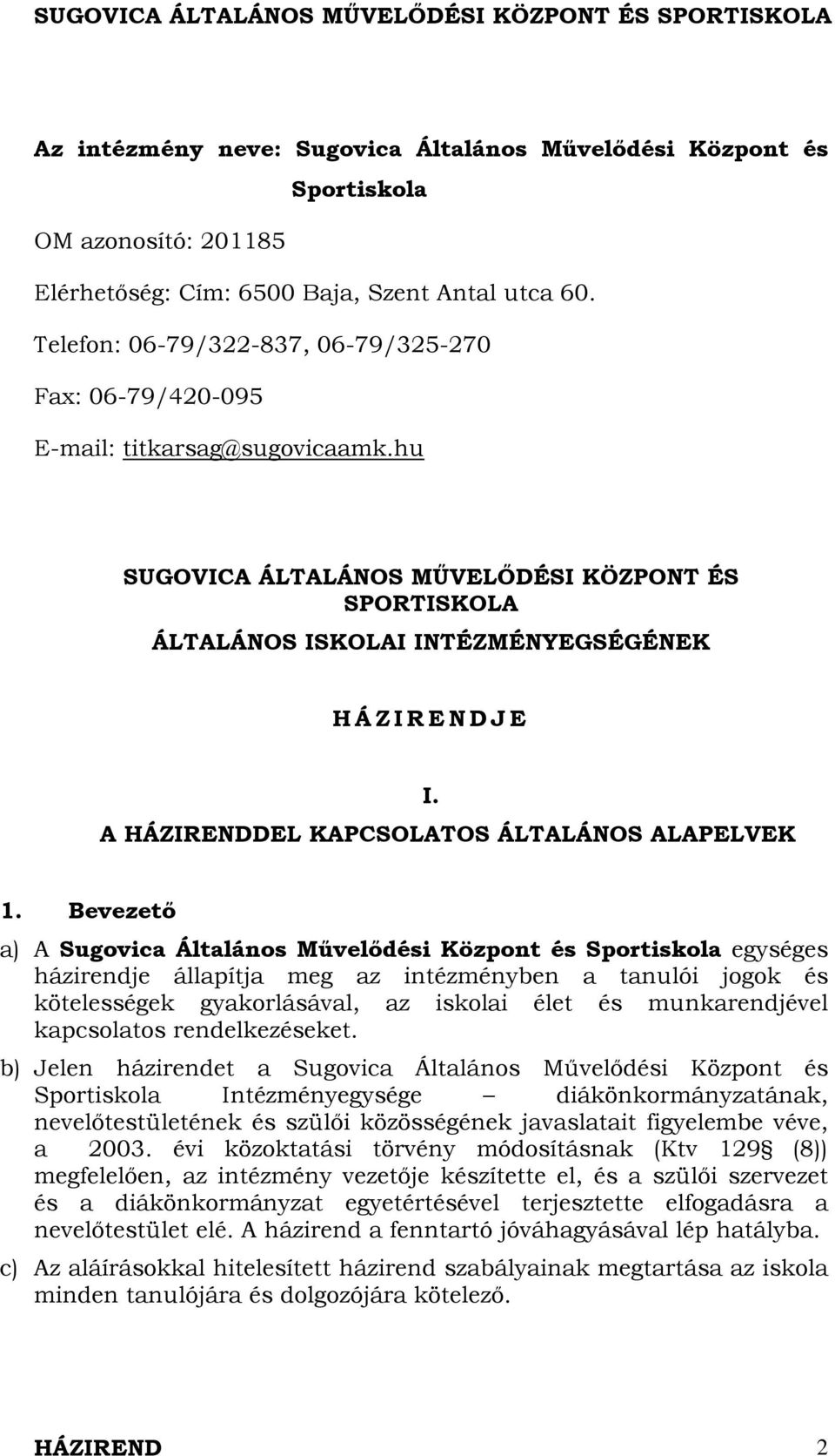 hu SUGOVICA ÁLTALÁNOS MŰVELŐDÉSI KÖZPONT ÉS SPORTISKOLA ÁLTALÁNOS ISKOLAI INTÉZMÉNYEGSÉGÉNEK H Á Z I R E N D J E I. A HÁZIRENDDEL KAPCSOLATOS ÁLTALÁNOS ALAPELVEK 1.